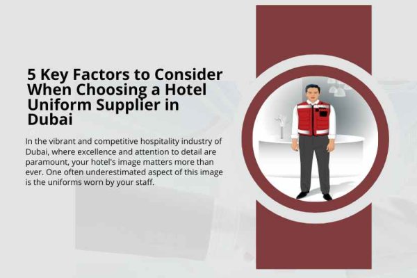 5 Key Factors to Consider When Choosing a Hotel Uniform Supplier in Dubai