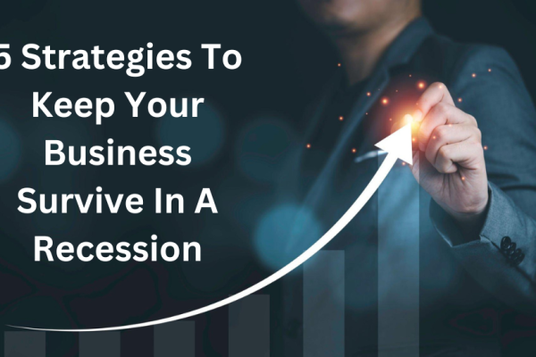 5 Strategies To Keep Your Business Survive In A Recession