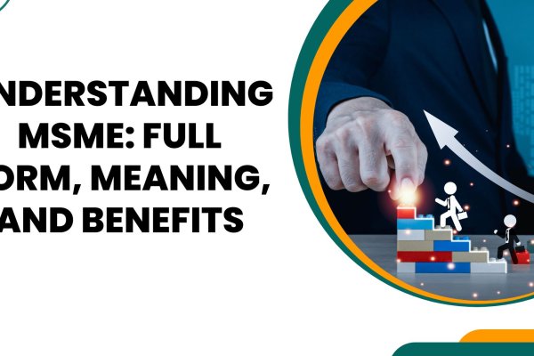 Understanding MSME Full Form, Meaning, and Benefits