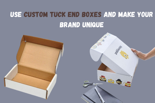 Use Custom Tuck End Boxes And Make Your Brand Unique