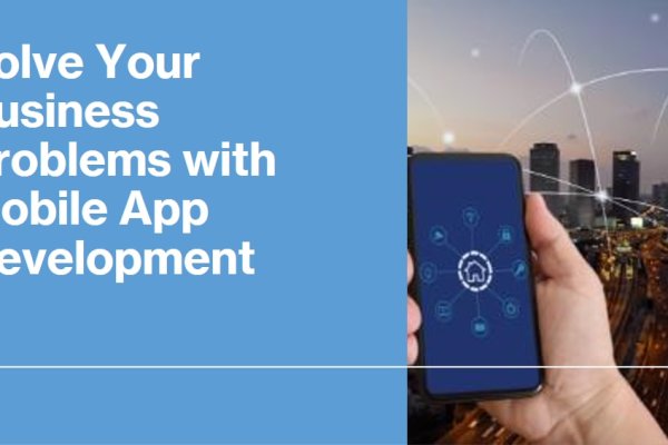 Business Problems That Mobile App Development Can Solve