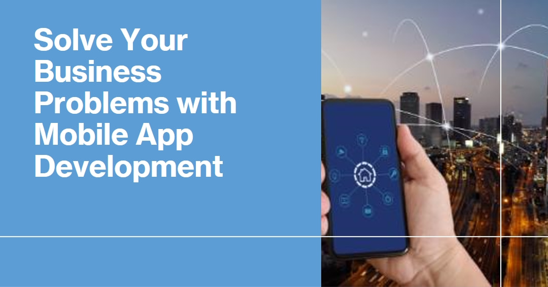 Business Problems That Mobile App Development Can Solve