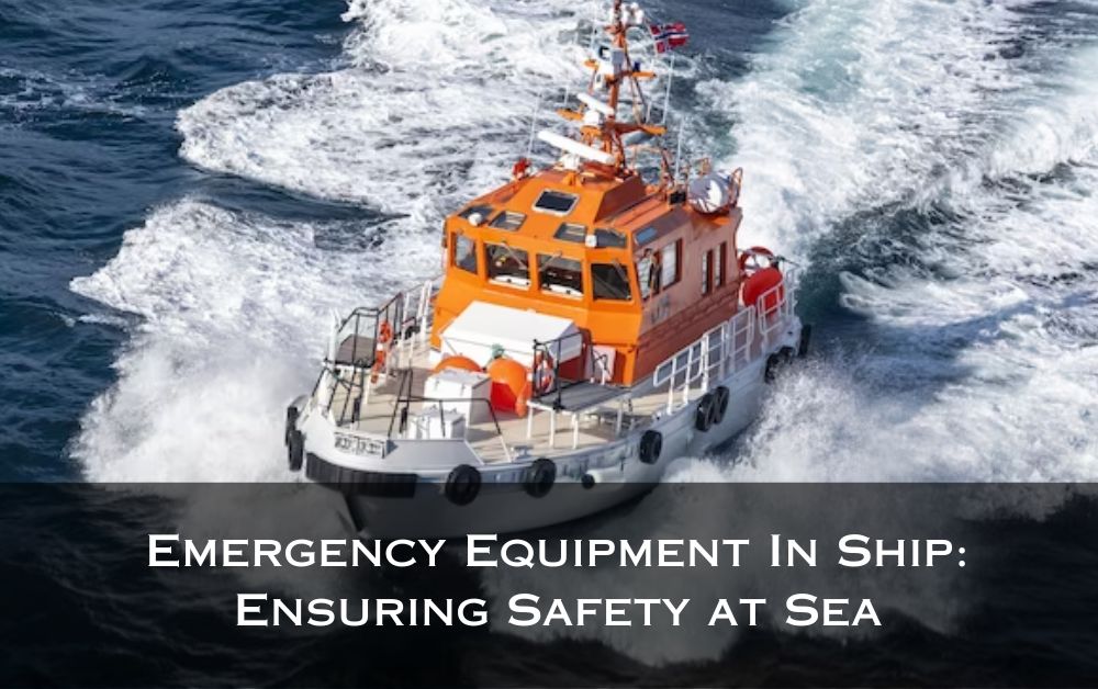 Emergency Equipment In Ship Ensuring Safety at Sea