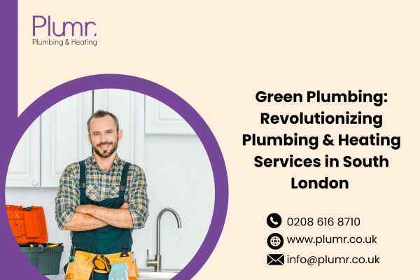 Revolutionizing Plumbing & Heating Services in South London
