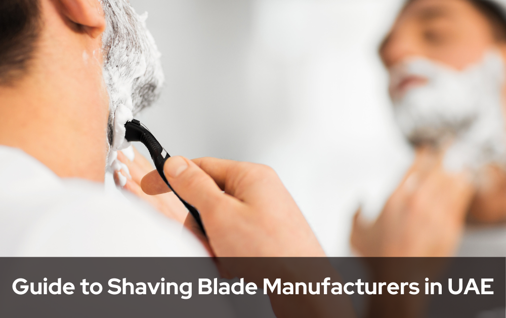 Guide to Shaving Blade Manufacturers in UAE