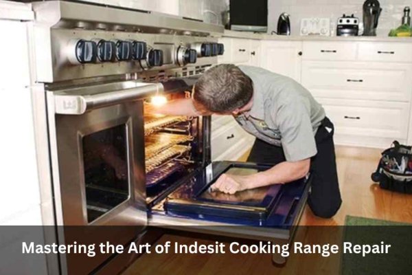 Mastering the Art of Indesit Cooking Range Repair