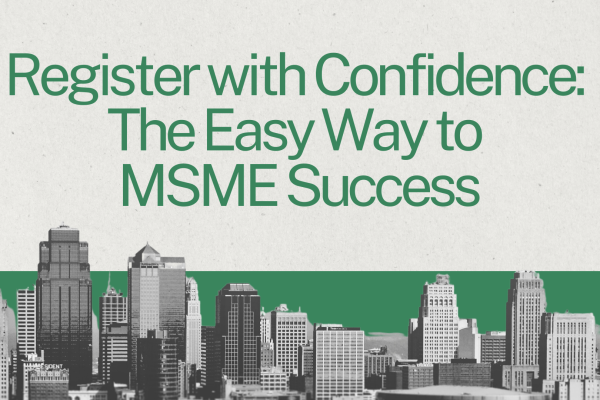Register with Confidence: The Easy Way to MSME Success