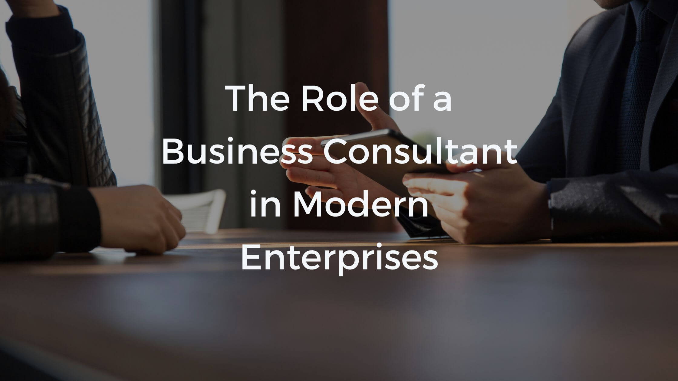 Role of a Business Consultant in Modern Enterprises