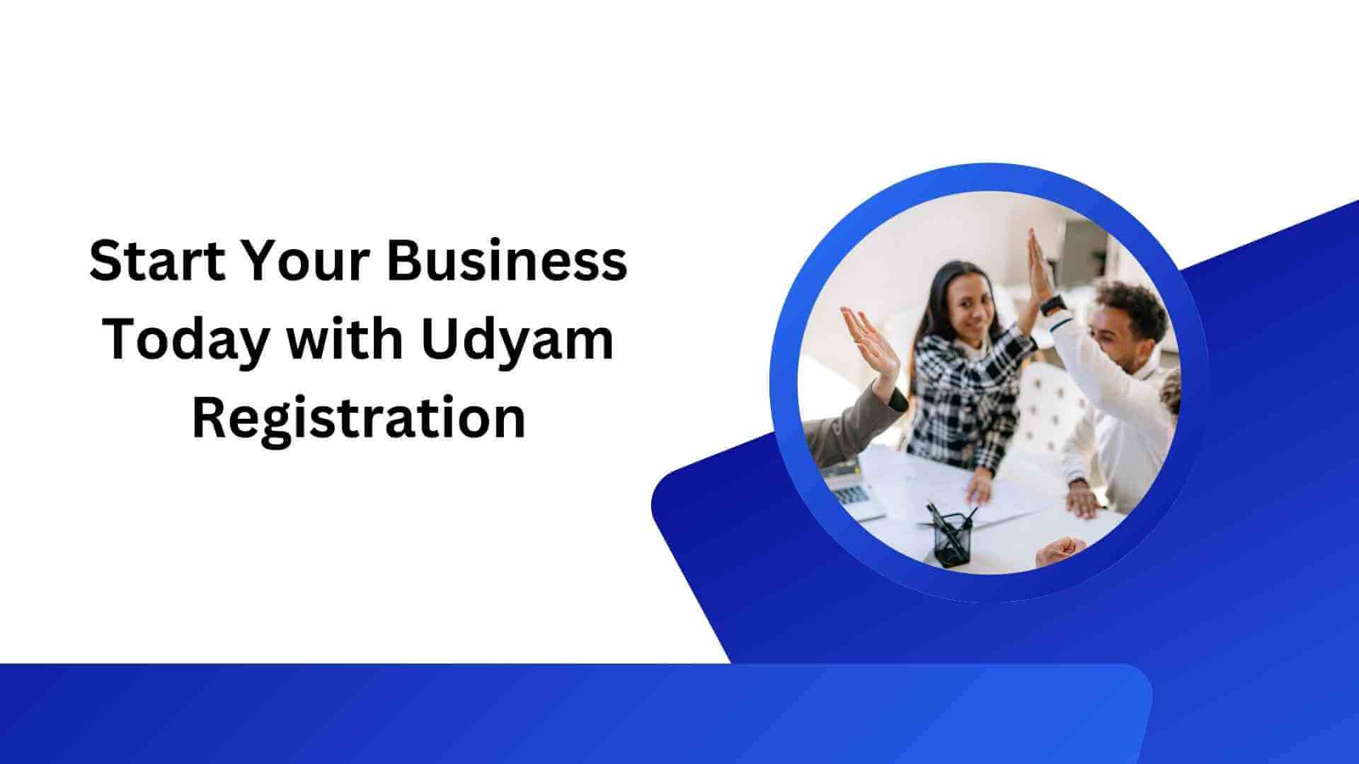 Start Your Business Today with Udyam Registration